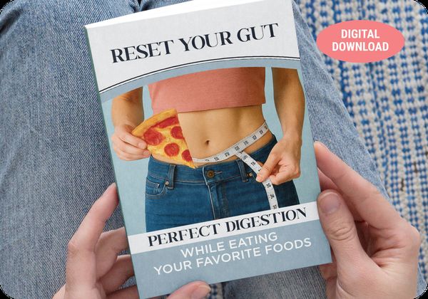 Reset Your Gut: Perfect Digestion While Eating Your Favorite Foods eBook